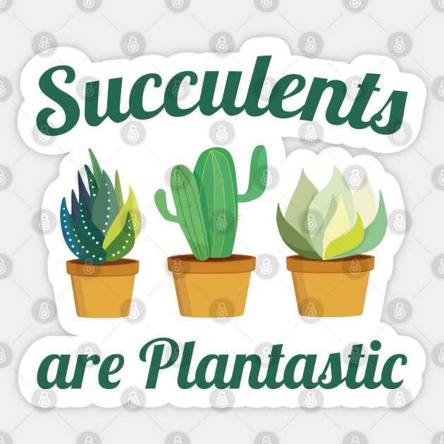 Succulents Are Plantastic Sticker by VectorPlanet